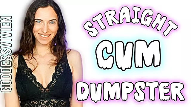 Straight Cum Dumpster CEI Encouragement for Straight Guys Goddess Vivien Make Me Bi Training Mmm . . . Can you handle what it takes to turn Me on? It's one thing to fantasize about taking a big fat load from another guy, but it's whole kinky endeavour t