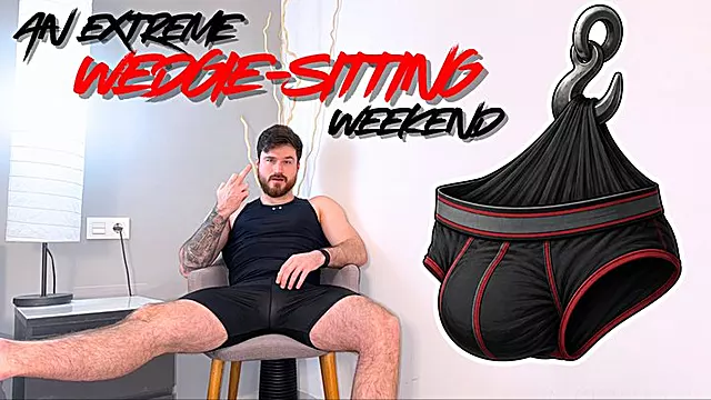 An Extreme WEDGIE-SITTING Weekend